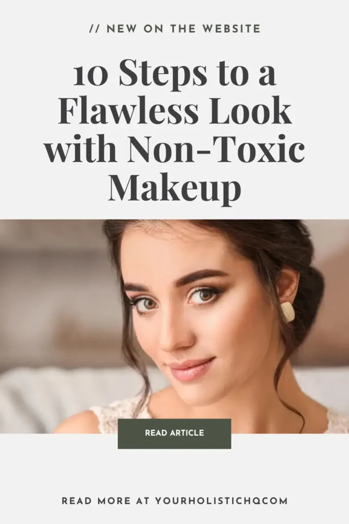 Pinterest pin promoting 10 steps to achieve a flawless look using non-toxic makeup, highlighting clean beauty products and tips for a radiant, healthy complexion.