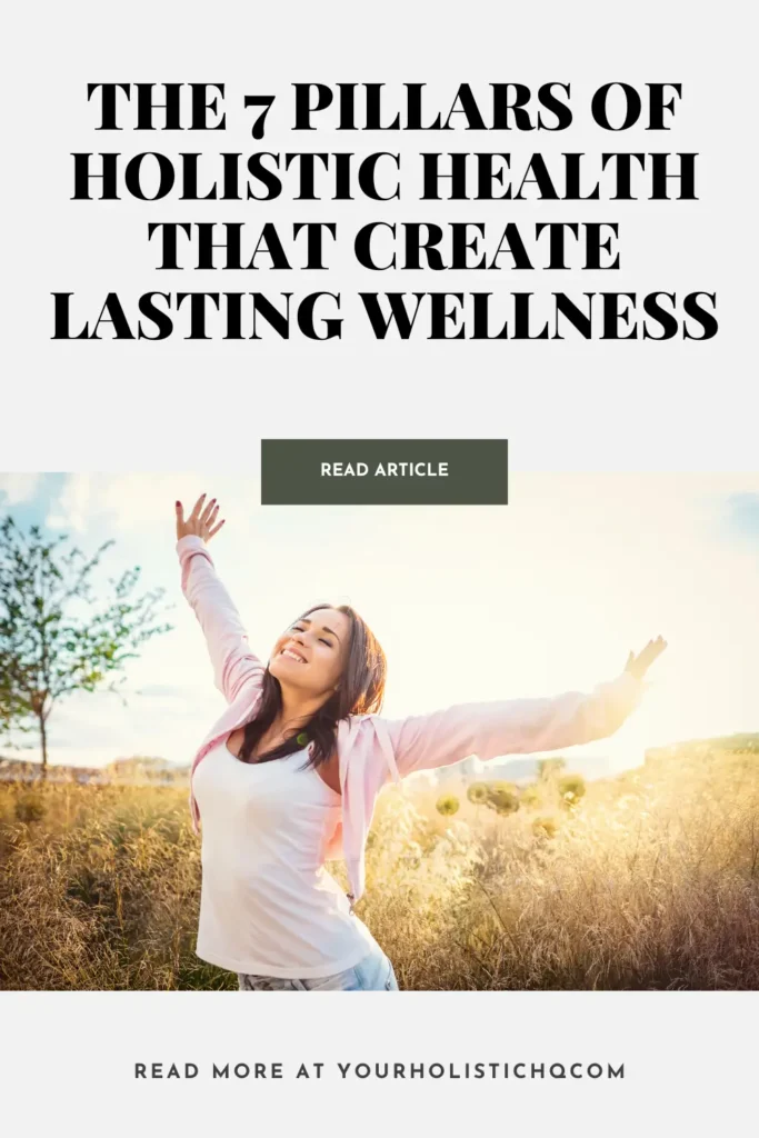 Pinterest Pin Graphic promoting an article about the 7 pillars of holistic health that create lasting wellness.